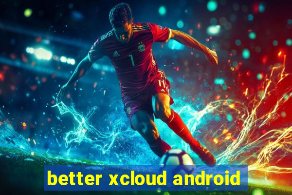 better xcloud android